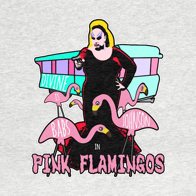 Divine / Babs Johnson / Pink Flamingos by Aurii